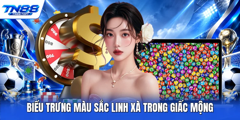 Biểu trưng màu sắc linh xà trong giấc mộng Biểu trưng màu sắc linh xà trong giấc mộng