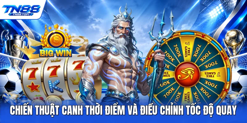 Chiến thuật canh thời điểm và điều chỉnh tốc độ quay Chiến thuật canh thời điểm và điều chỉnh tốc độ quay