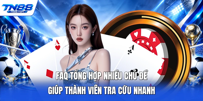 FAQ tổng hợp nhiều chủ đề giúp thành viên tra cứu nhanh FAQ tổng hợp nhiều chủ đề giúp thành viên tra cứu nhanh