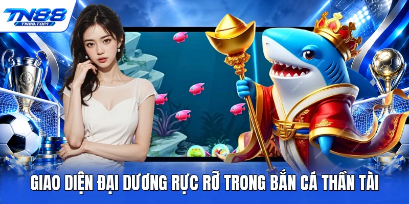 Giao diện đại dương rực rỡ trong bắn cá thần tài Giao diện đại dương rực rỡ trong bắn cá thần tài