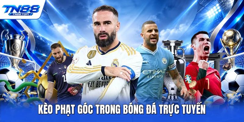 Kèo phạt góc trong bóng đá trực tuyến Kèo phạt góc trong bóng đá trực tuyến