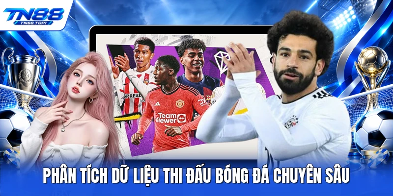 Phân tích dữ liệu thi đấu bóng đá chuyên sâu Phân tích dữ liệu thi đấu bóng đá chuyên sâu